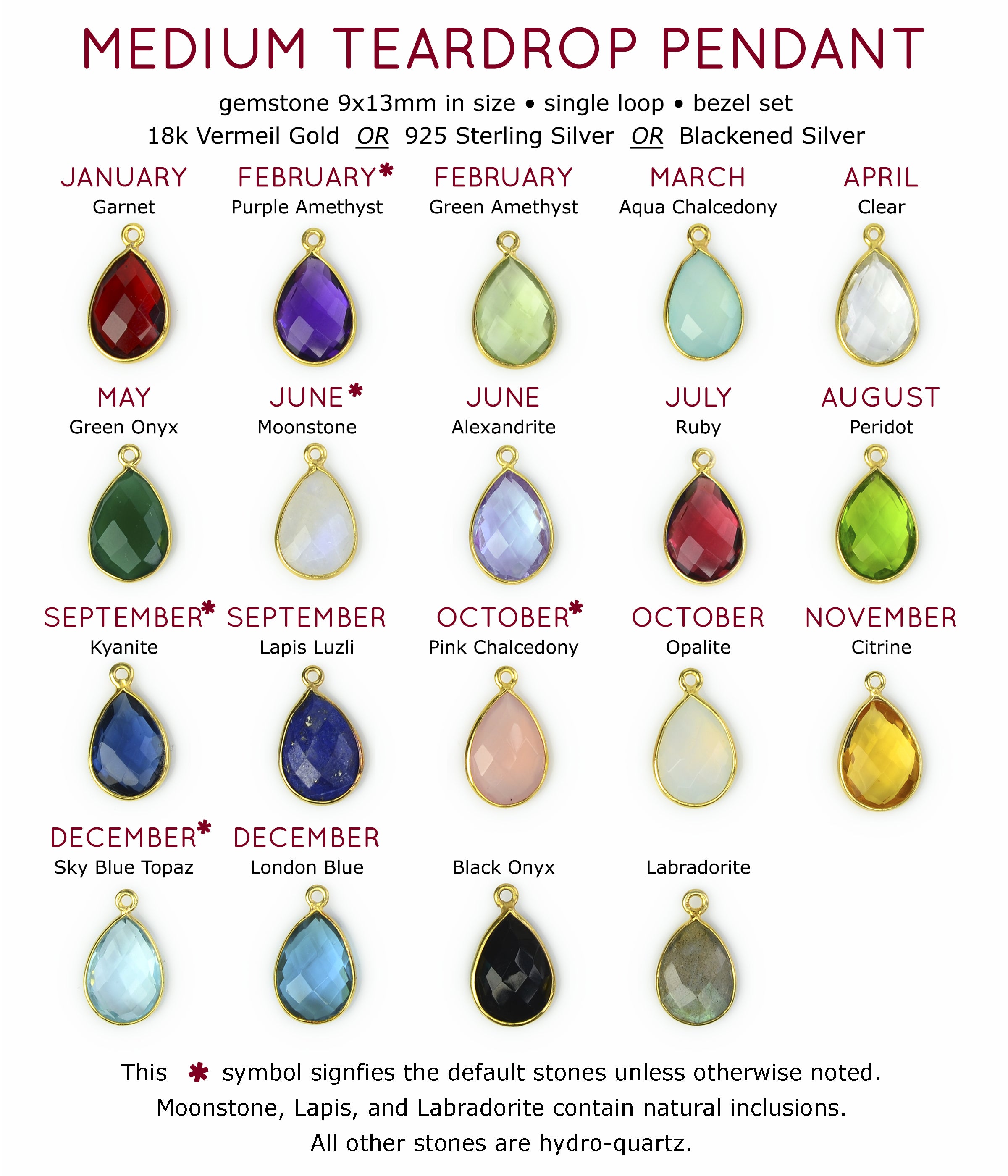 Medium teardrop pendants available in bezel set. Gemstones 9x13mm in size. 18k vermeil gold, 925 sterling silver or blackened silver. * symbol signifies the default stones unless otherwise noted. 